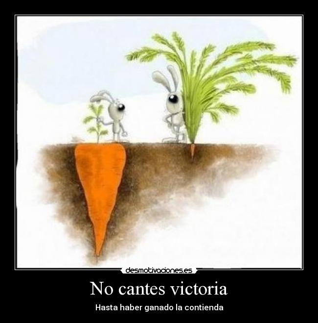 No cantes victoria - Hasta haber ganado la contienda
