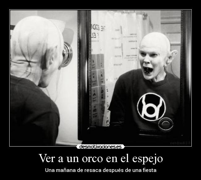 Ver a un orco en el espejo - Una mañana de resaca después de una fiesta
