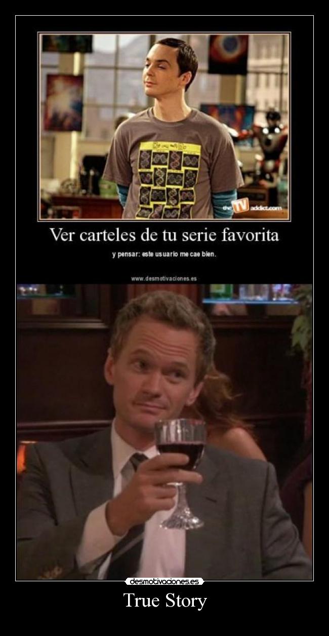 carteles true story barney stinson sheldon cooper como conoci vuestra madre big bang theory desmotivaciones