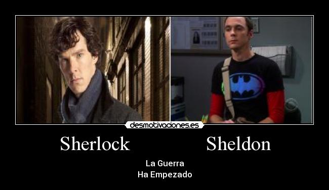 Sherlock               Sheldon - La Guerra
Ha Empezado