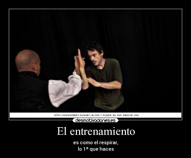 El entrenamiento - es como el respirar,
lo 1º que haces