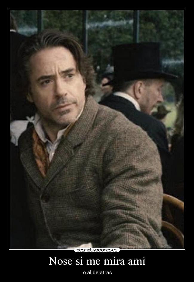 Nose si me mira ami - o al de atrás