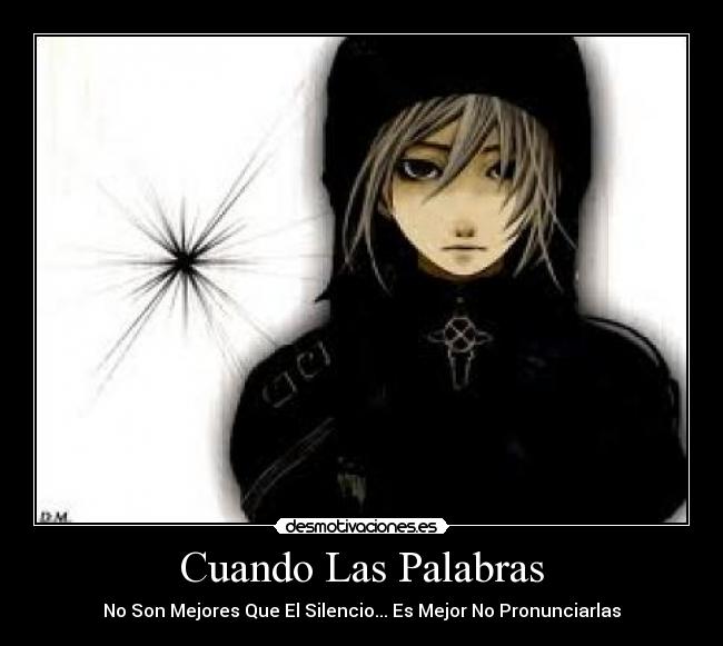 Cuando Las Palabras - No Son Mejores Que El Silencio... Es Mejor No Pronunciarlas