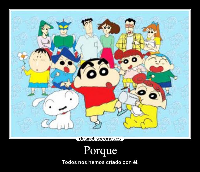 Porque - Todos nos hemos criado con él.