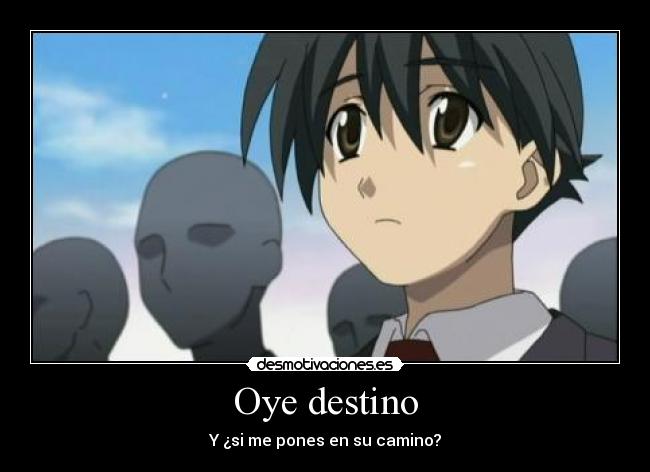 Oye destino - Y ¿si me pones en su camino?