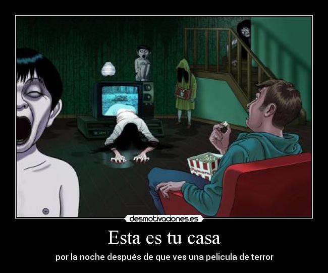 Esta es tu casa - por la noche después de que ves una pelicula de terror