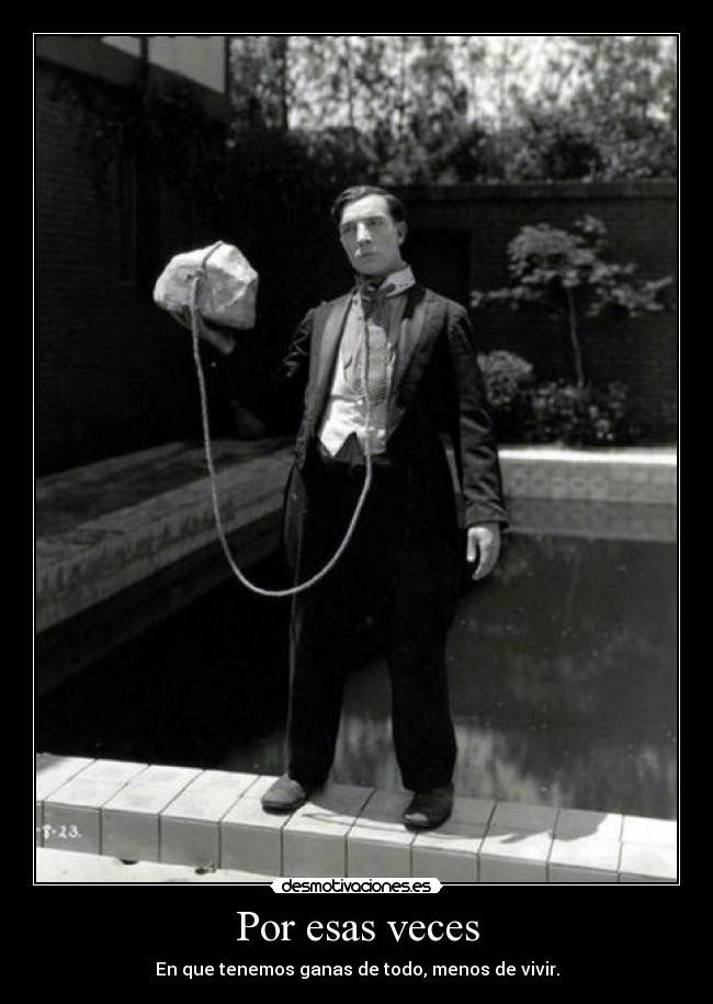Por esas veces - En que tenemos ganas de todo, menos de vivir.