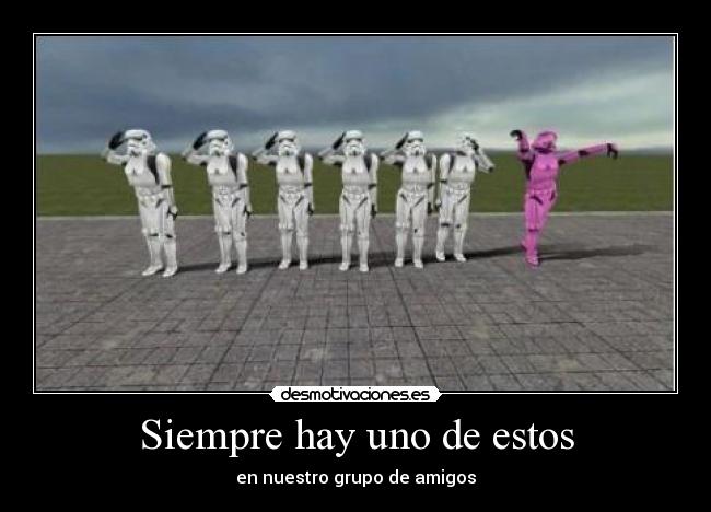 Siempre hay uno de estos - en nuestro grupo de amigos