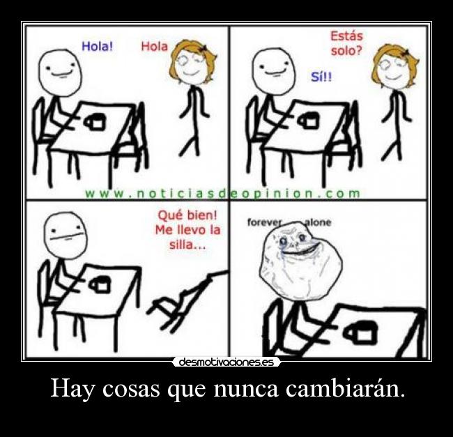 Hay cosas que nunca cambiarán. -