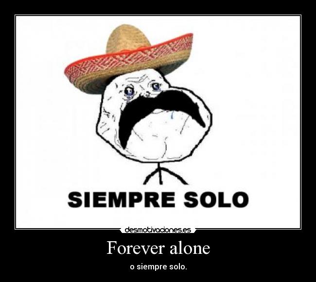 Forever alone - 