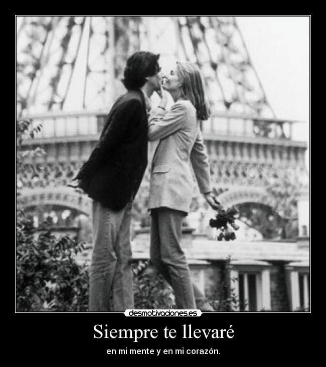 Siempre te llevaré - en mi mente y en mi corazón.