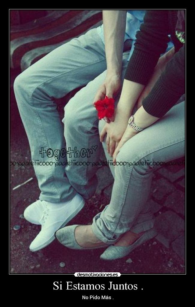 Si Estamos Juntos . - No Pido Más .