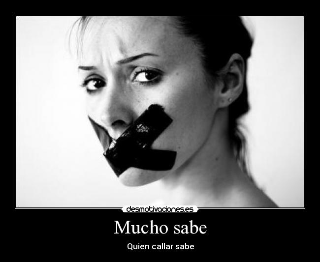 Mucho sabe - Quien callar sabe