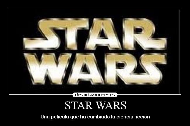 STAR WARS - Una pelicula que ha cambiado la ciencia ficcion