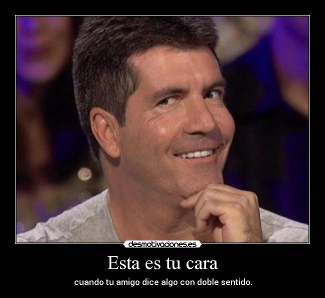 Esta es tu cara - cuando tu amigo dice algo con doble sentido.