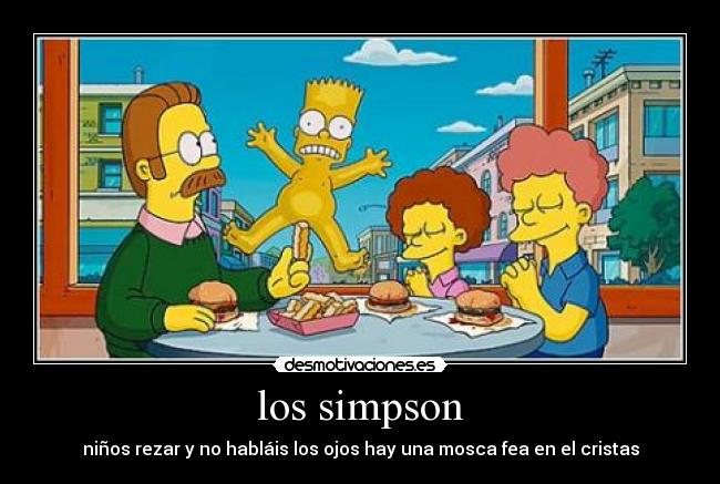 los simpson - niños rezar y no habláis los ojos hay una mosca fea en el cristas