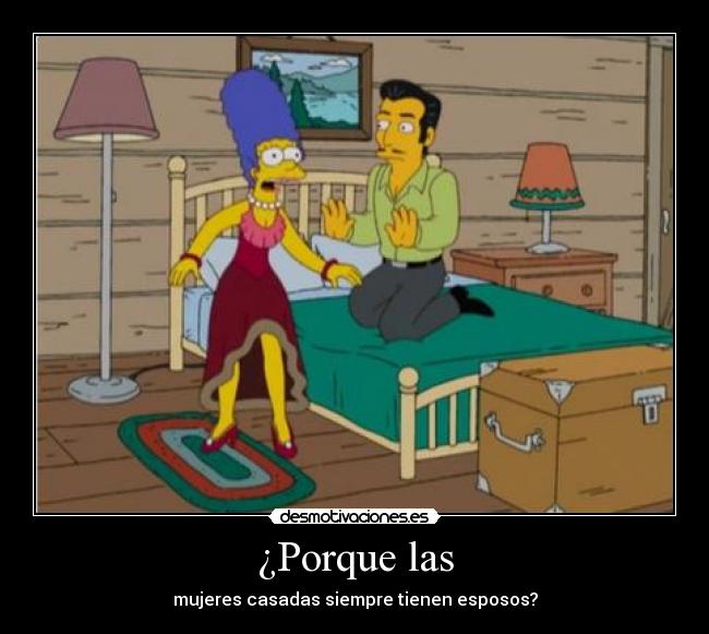 ¿Porque las - mujeres casadas siempre tienen esposos?