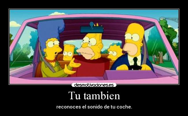 Tu tambien - reconoces el sonido de tu coche.