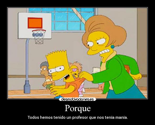 Porque - Todos hemos tenido un profesor que nos tenía manía.