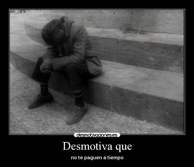 Desmotiva que - no te paguen a tiempo