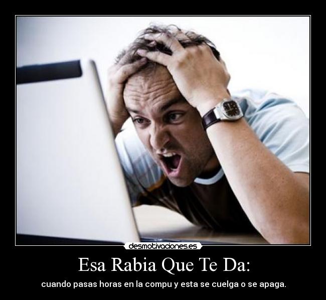 Esa Rabia Que Te Da: -
