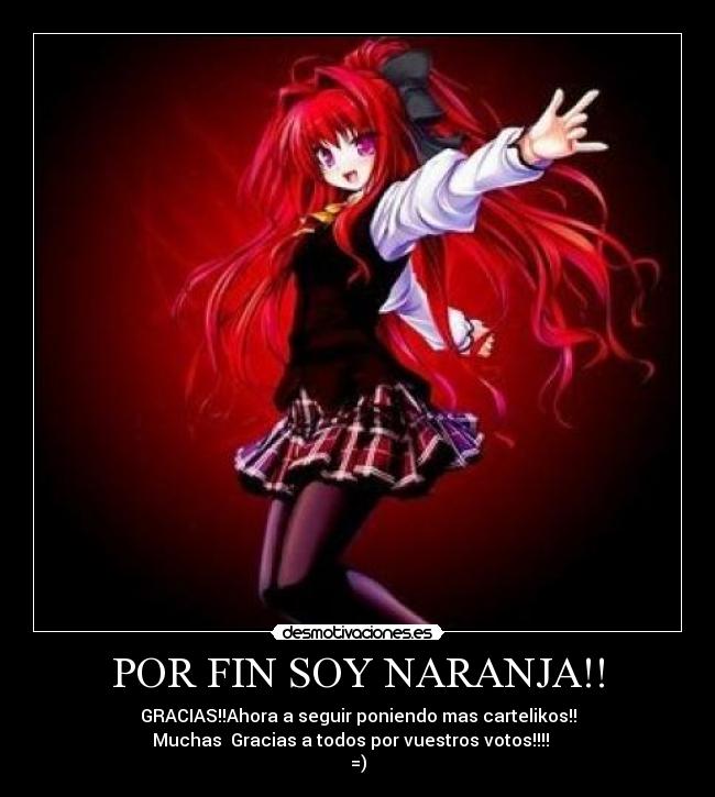 POR FIN SOY NARANJA!! - GRACIAS!!Ahora a seguir poniendo mas cartelikos!!
Muchas Gracias a todos por vuestros votos!!!!
=)