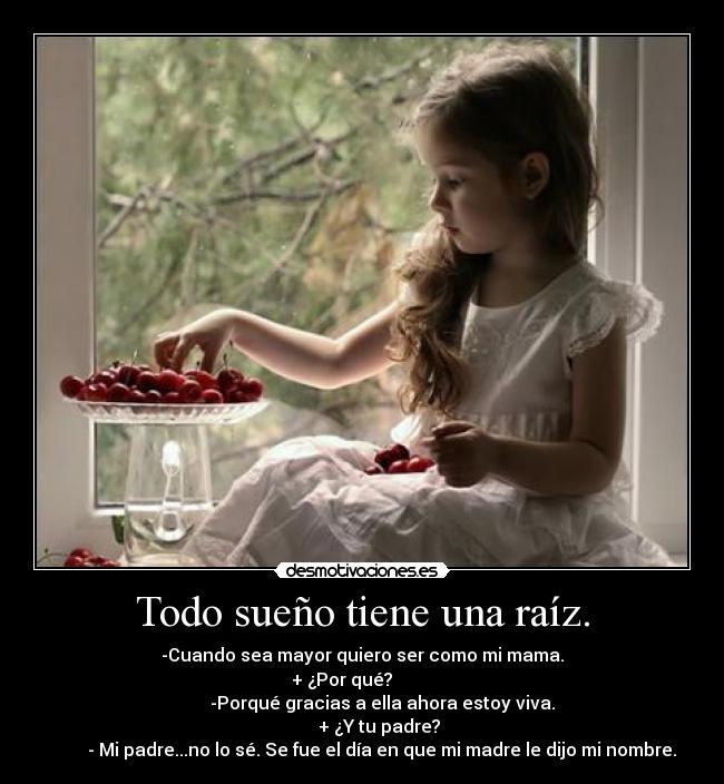 Todo sueño tiene una raíz. - 