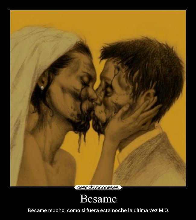 Besame - Besame mucho, como si fuera esta noche la ultima vez M.O.