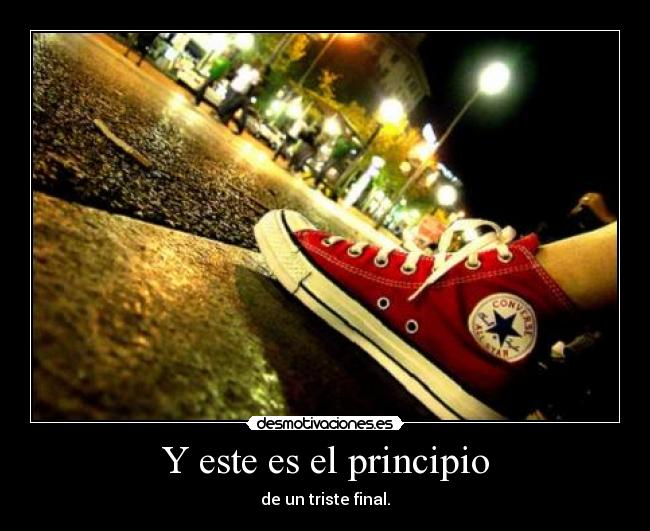 Y este es el principio - de un triste final.