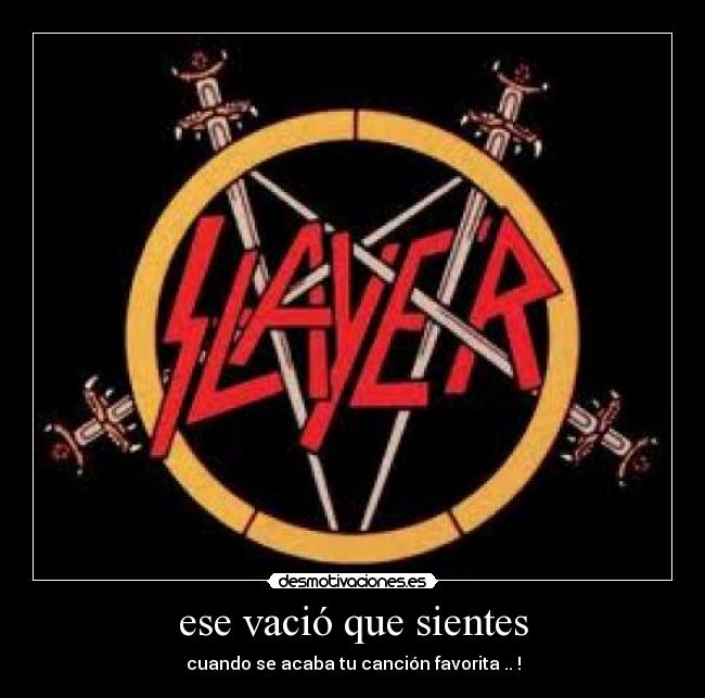 ese vació que sientes - cuando se acaba tu canción favorita .. !