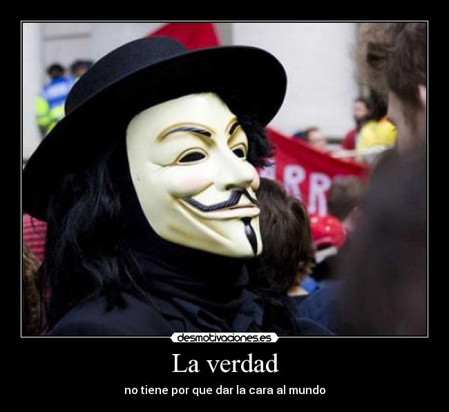 La verdad - no tiene por que dar la cara al mundo
