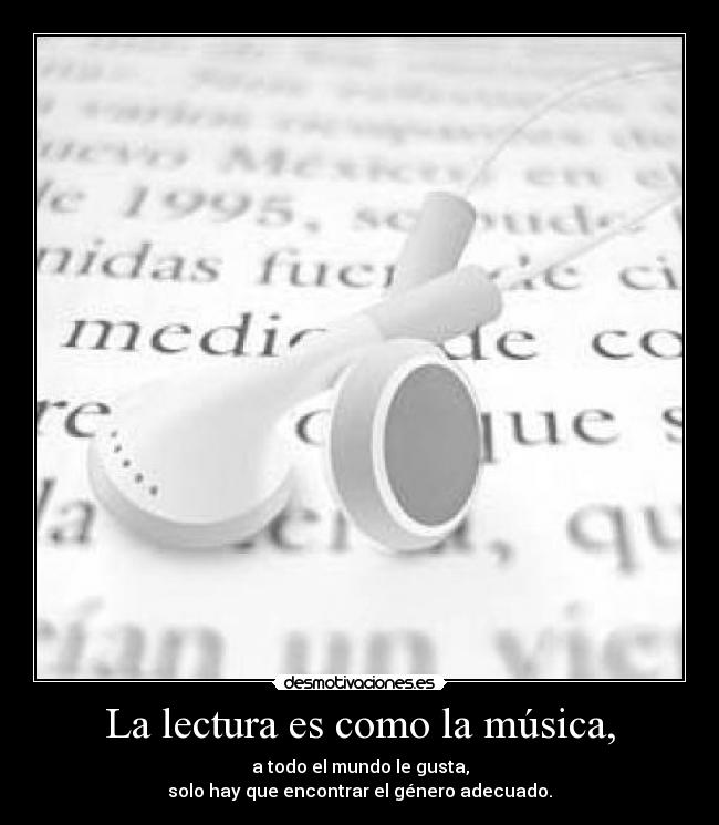 La lectura es como la música, -