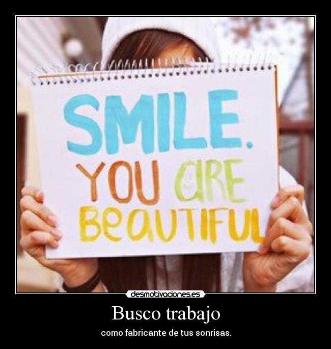 Busco trabajo - como fabricante de tus sonrisas.