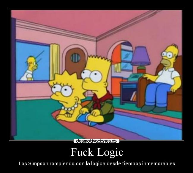 Fuck Logic - Los Simpson rompiendo con la lógica desde tiempos inmemorables