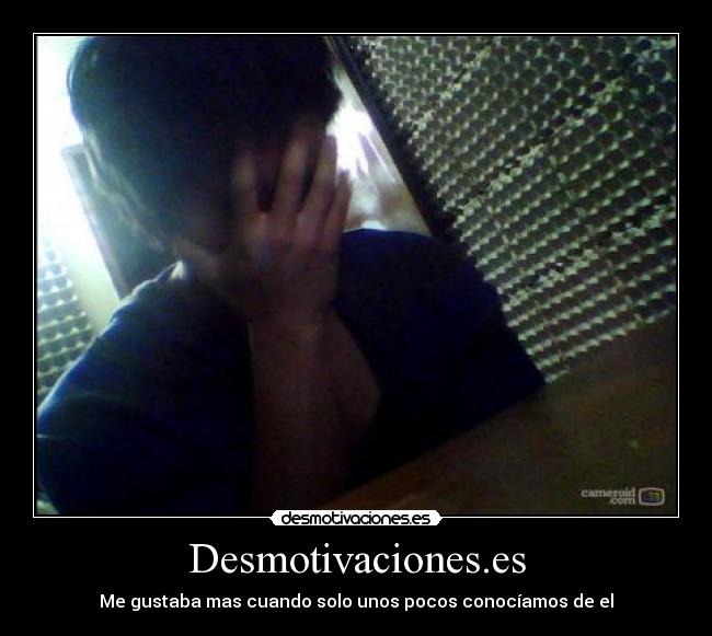 Desmotivaciones.es - Me gustaba mas cuando solo unos pocos conocíamos de el