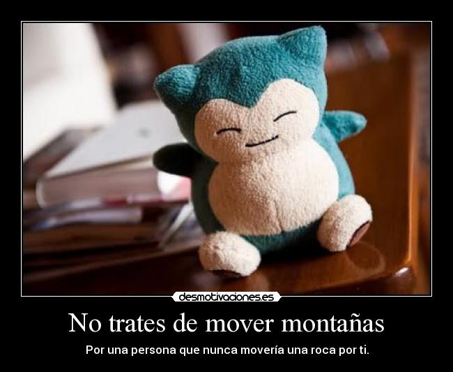 No trates de mover montañas -