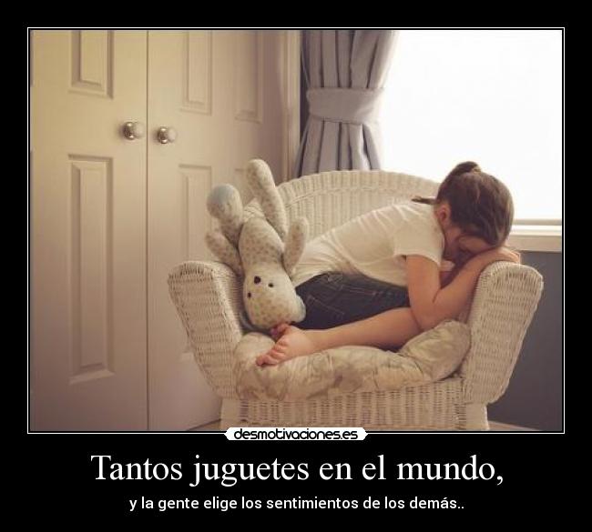 Tantos juguetes en el mundo, - 