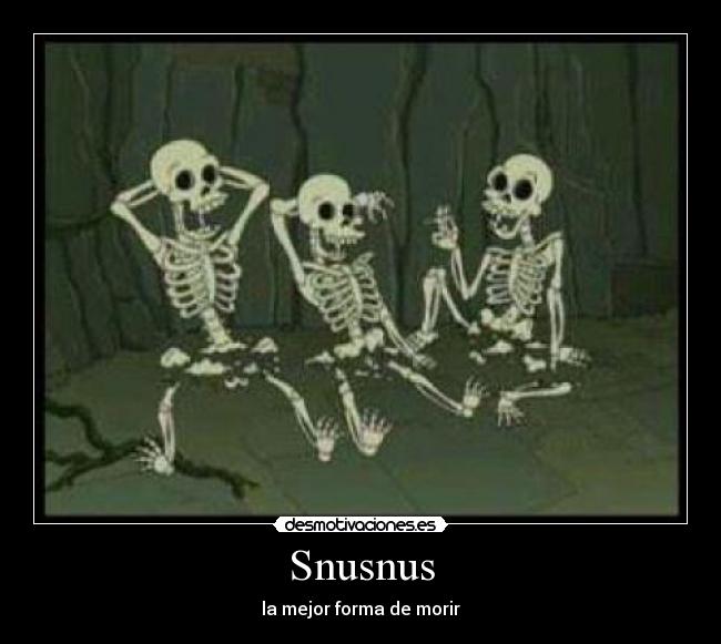 Snusnus - la mejor forma de morir