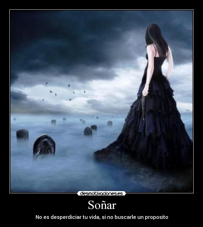 Soñar - No es desperdiciar tu vida, si no buscarle un proposito