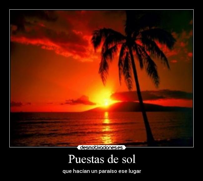 Puestas de sol - que hacían un paraíso ese lugar