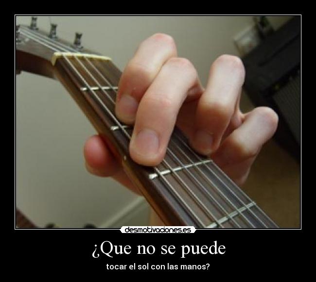 ¿Que no se puede - tocar el sol con las manos?