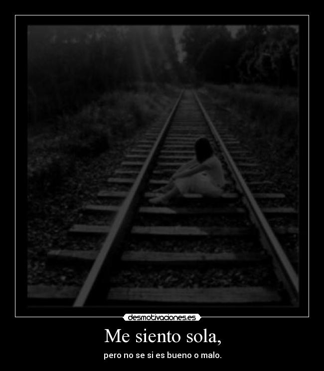 Me siento sola, - 