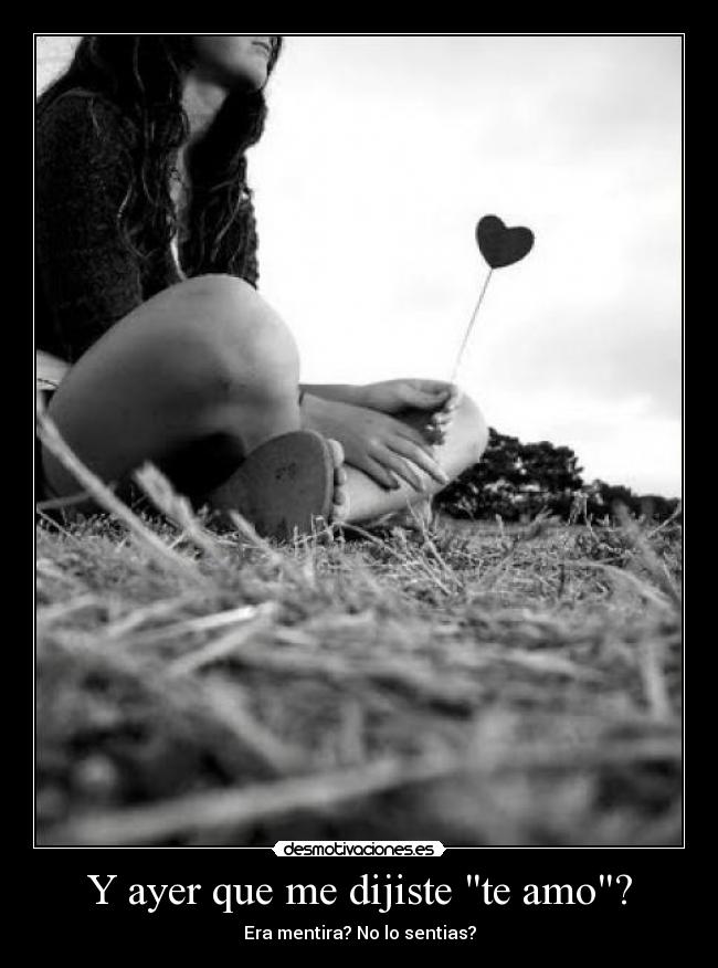 Y ayer que me dijiste te amo? - 
