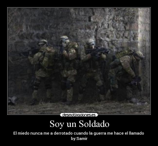 Soy un Soldado - El miedo nunca me a derrotado cuando la guerra me hace el llamado by:Samir