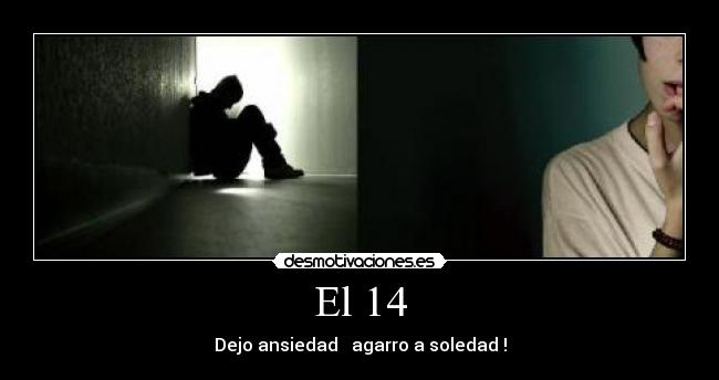 El 14 - Dejo ansiedad agarro a soledad !