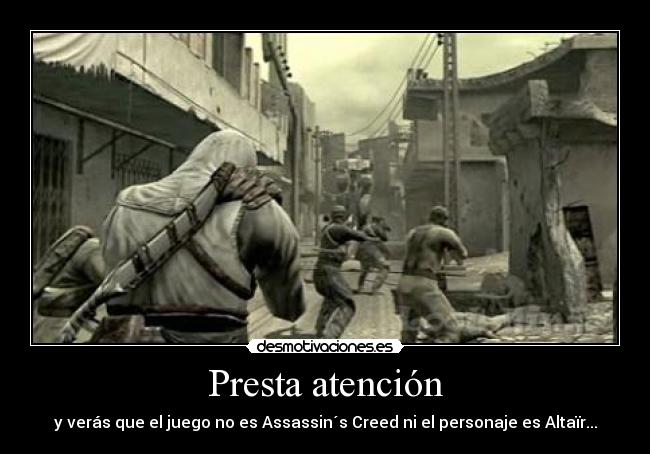 Presta atención - y verás que el juego no es Assassin´s Creed ni el personaje es Altaïr...