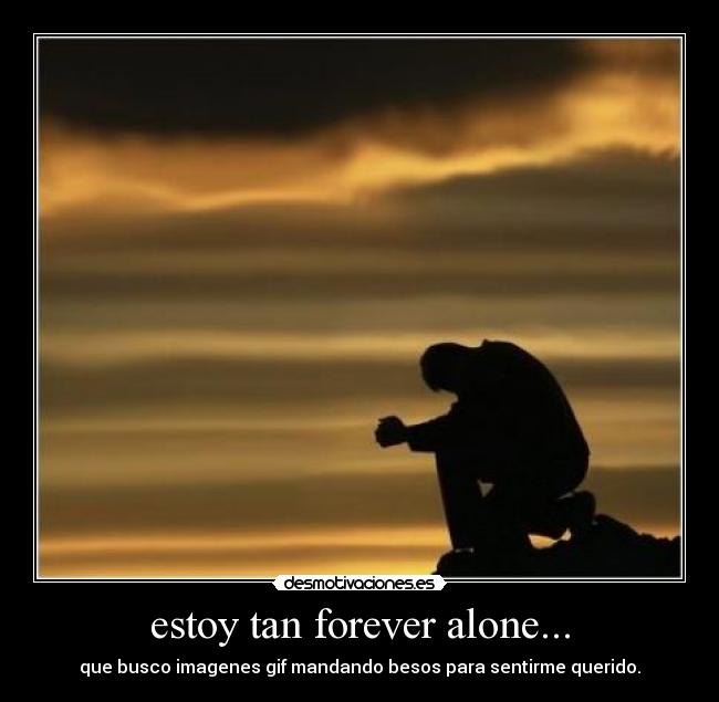 estoy tan forever alone... - que busco imagenes gif mandando besos para sentirme querido.