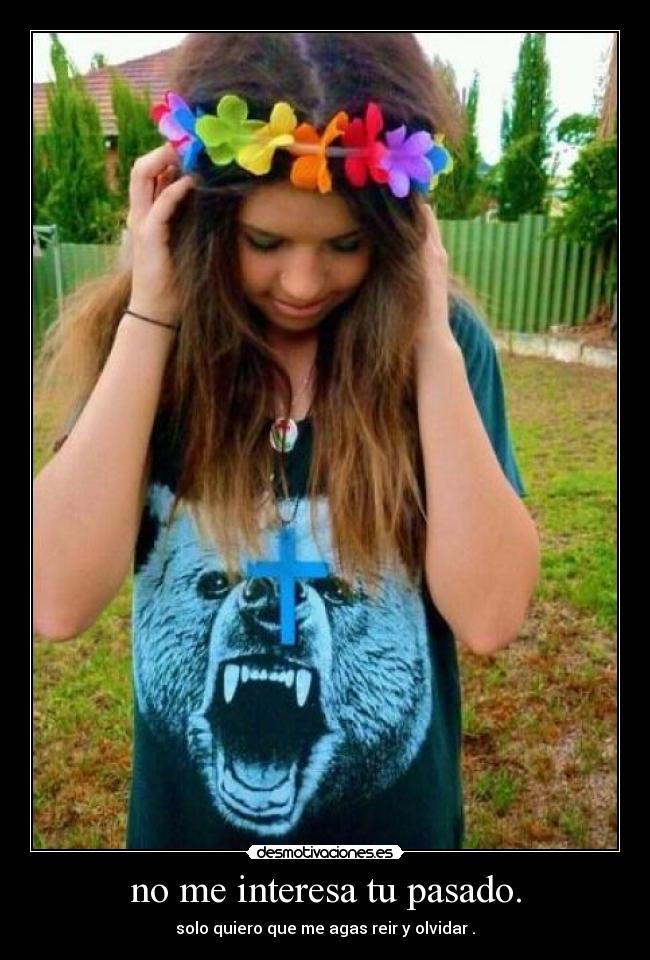 no me interesa tu pasado. - 