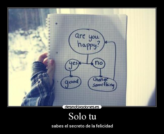 Solo tu - sabes el secreto de la felicidad