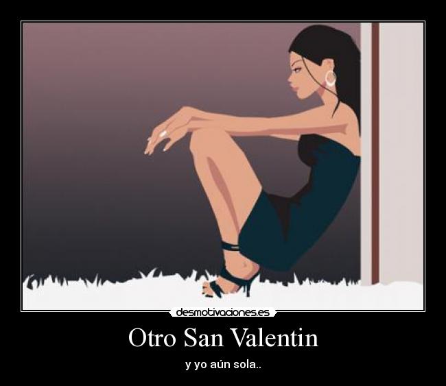 Otro San Valentin - y yo aún sola..